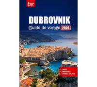 DUBROVNIK Guide de voyage 2026: Planifiez vos vacances avec des itinéraires, des conseils d'initiés, des cartes et les meilleures choses à faire dans la ville historique de Croatie