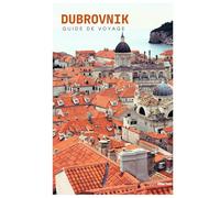 Dubrovnik Guide de Voyage: Attractions, remparts, île de Lokrum, gastronomie, excursions et itinéraires