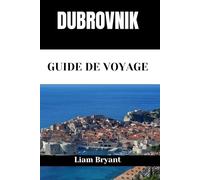 DUBROVNIK GUIDE DE VOYAGE: Découvrez les sites, les hébergements et les activités de Dubrovnik.Conseils pratiques et informations locales