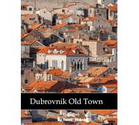 Dubrovnik Old Town: Dubrovnik: Ancient Walls, Terracotta Roofs, Adriatic Sea, History and More