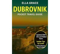 Dubrovnik Pocket Travel Guide: Explore Croatia’s Pearl of the Adriatic with Must-See Sights, Hidden Gems & Expert Local Tips