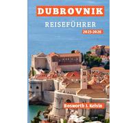 DUBROVNIK REISEFÜHRER 2025-2026: Top-Attraktionen, versteckte Schätze, lokale Geheimnisse und perfekte Reiserouten für Alleinreisende, Paare, Familien und Abenteurer