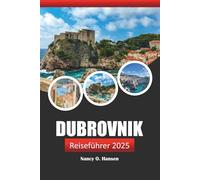 Dubrovnik Reiseführer 2025: Erkunden Sie Kroatiens historische Stätte, Aktivitäten, lokale Tipps, Restaurants und landschaftliche Abenteuer