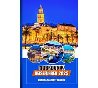 DUBROVNIK REISEFÜHRER 2025: Ihre Komplette Reise, Um Kroatiens Juwel Wie Nie Zuvor Zu Erleben.