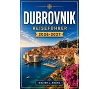DUBROVNIK REISEFÜHRER 2026-2027: Detaillierte Reiserouten für die Stadtmauern, Lokrum, die Elafiti-Inseln, die historischen Straßen und die Küstenfähren.