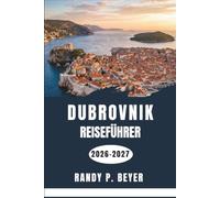 Dubrovnik Reiseführer 2026-2027: Erkunden Sie Dalmatiens ummauerte Stadt, die Elafiti-Inseln, die lokale Küche, die Strände und die kulturellen Sehenswürdigkeiten mit Zuversicht.
