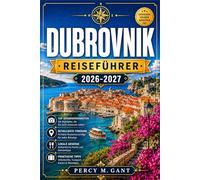 DUBROVNIK REISEFÜHRER 2026-2027: Erkunden Sie die Altstadt von Dubrovnik, Tagesausflüge, Kulinarik und das Inselleben in der berühmtesten Stadt der Adria.