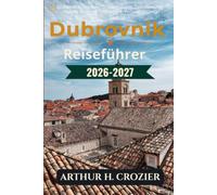 Dubrovnik Reiseführer 2026-2027: Planung des Aufenthalts: Zeitplanung Stadtmauer, Orientierung Altstadt, Tagesausflüge Inseln, Auswahl Strände, Umgang Besucherandrang, Tagesplanung