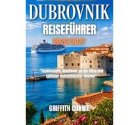 DUBROVNIK REISEFÜHRER 2026-2027: Stadtmauern, Abenteuer an der Adria und zeitloser dalmatinischer Charme