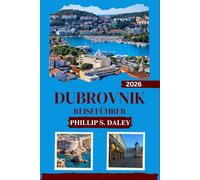 DUBROVNIK REISEFÜHRER 2026: Entdecken Sie das kulturelle Herz Kroatiens mit Expertentipps und Insiderinformationen