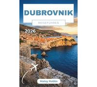 Dubrovnik Reiseführer 2026: Entdecken Sie die ummauerte Stadt, die dalmatinischen Inseln und die Küstendörfer, die Kroatien jeden Schritt wert machen.