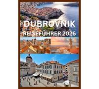 DUBROVNIK REISEFÜHRER 2026: Entdecken und erleben Sie das Beste von Dubrovnik