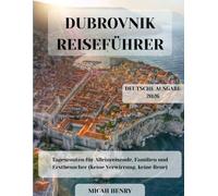 DUBROVNIK REISEFÜHRER 2026: Tagesrouten für Alleinreisende, Familien und Erstbesucher (Keine Verwirrung, keine Reue)