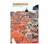 Dubrovnik Reiseführer: Sehenswürdigkeiten, Stadtmauer, Insel Lokrum, Kulinarik, Tagesausflüge und Routenvorschläge