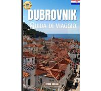 Dubrovnik: Scopri le cose migliori da fare, dove mangiare, cosa vedere e come vivere Dubrovnik come la gente del posto