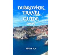 DUBROVNIK TRAVEL GUIDE 2025: "Explore the Best Sights, Adventure and Insider Tips for an Unforgettable Trip"