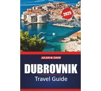 Dubrovnik Travel Guide 2025: Explore the Rich History, Scenic Beaches, Must-See Attractions, and Local Culture of Croatia’s Iconic Destination