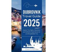 Dubrovnik Travel Guide 2025: Explore Top Sights, Adventures, and Authentic Experiences for an Unforgettable Trip (Global Trails: Essential Travel Guides for the Curious Explorer)