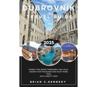 DUBROVNIK TRAVEL GUIDE 2025: Honest Tips, Smart Itineraries, and Local Secrets for Travelers Who Want More Than Just a Pretty View