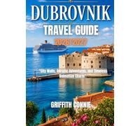 DUBROVNIK TRAVEL GUIDE 2026/2027: City Walls, Adriatic Adventures, and Timeless Dalmatian Charm