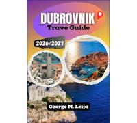 Dubrovnik Travel Guide 2026/2027: Croatia's Coastal Attractions, Beaches, Dining, Accommodation, Boat Excursions, and Seasonal Planning Along the Adriatic Coast .