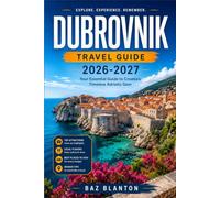 DUBROVNIK TRAVEL GUIDE 2026-2027: Navigate the Old Town Walls, Coastal Ferries, and Island Day Trips