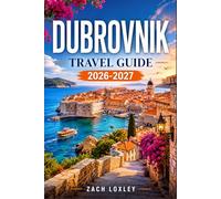 DUBROVNIK TRAVEL GUIDE 2026-2027: Your Step-by-Step Companion for Old Town Exploration, Coastal Day Trips, and Dalmatian Culture