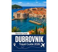 DUBROVNIK TRAVEL GUIDE 2026: Croatia’s Old Town Secrets, Adriatic Islands, Coastal Escapes, Hidden Beaches, Local Food, Maps & Smart 2026 Itineraries
