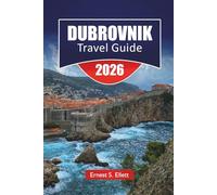 DUBROVNIK TRAVEL GUIDE 2026: Discover Croatia’s Hidden Gems, Historic Landmarks, Beaches, Local Cuisine, and Essential Travel Tips