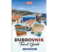 DUBROVNIK TRAVEL GUIDE 2026: Discover Hidden Gems, Historic Landmarks, Travel Tips, and Unforgettable Vacation Experiences