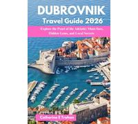 DUBROVNIK TRAVEL GUIDE 2026: Explore the Pearl of the Adriatic: Must-Sees, Hidden Gems, and Local Secrets