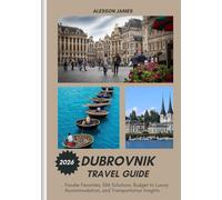 DUBROVNIK TRAVEL GUIDE 2026: Foodie Favorites, SIM Solutions, Budget to Luxury Accommodation, and Transportation Insights