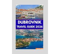 DUBROVNIK TRAVEL GUIDE 2026: UNCOVER CROATIA'S HISTORIC CITY, HIDDEN GEMS, AND LOCAL CULTURE