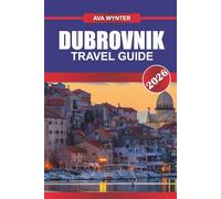 DUBROVNIK TRAVEL GUIDE 2026: Walk the Ancient City Walls, Bask in Adriatic Views, and Experience Croatia’s Coastal Jewel