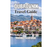 DUBROVNIK Travel Guide: A Complete Vacation Planner with Itinerary, Top Attractions, Where to Stay, Food Guide, Hidden Gems, Island Trips, and Smart Budget Tips