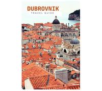 Dubrovnik Travel Guide: Attractions, City Walls, Lokrum Island, Food Culture, Day Trips and Itineraries