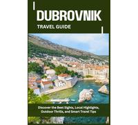 DUBROVNIK TRAVEL GUIDE: Discover the Best Sights, Local Highlights, Outdoor Thrills, and Smart Travel Tips