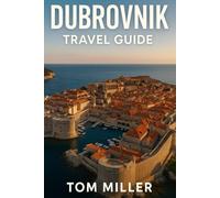 Dubrovnik Travel Guide: Explore the Pearl of the Adriatic: Top Attractions, Beaches, Food, History & Insider Tips for 2025 Travelers