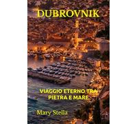 DUBROVNIK: VIAGGIO ETERNO TRA PIETRA E MARE