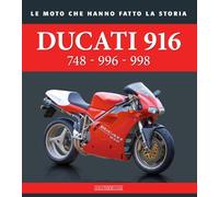 Ducati 916. 748 - 996 - 998 (Le moto che hanno fatto la storia)