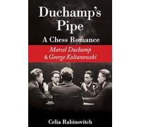 Duchamp's Pipe: A Chess Romance--Marcel Duchamp and George Koltanowski
