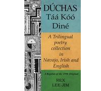 Duchas Taa Dine: A Trilingual Poetry Collection in Navajo, Irish and English A Reprint of the 1998 Original