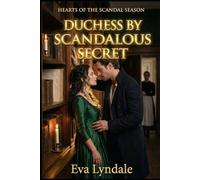 Duchess By Scandalous Secret: A Regency Romance Of Hidden Vows, Unexpected Titles, And A Scandal That Binds Two Hearts (Hearts of the Scandal Season)