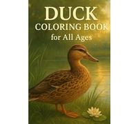 Duck Coloring Book for All Ages: Cute, Fun, and Relaxing Duck Designs to Color: A delightful collection of adorable duck illustrations-perfect for ... seniors, beginners, and coloring lovers.