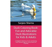 Duck Coloring Book: Fun and Adorable Duck Illustrations for Kids & Adults: A Delightful Collection of Cute and Relaxing Duck-Themed Pages for Stress Relief and Creativity