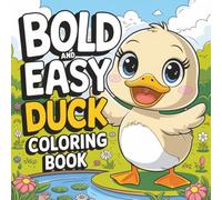 Duck Coloring Book: Over 40 Bold and Easy Adorable Simple Designs | Relaxation and Stress Relief for Kids, Adults, Teens and Senior