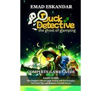 Duck Detective: The Ghost of Glamping GAME GUIDE: The Ghost of Glamping - The Complete Official Guide Packed with Pro Strategies, Fast-Track Tips, and Beginner-Friendly Secrets