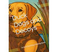 Duck Dogs and Decoys: A duck hunting coloring book