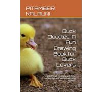 Duck Doodles: A Fun Drawing Book for Duck Lovers: Unleash Your Creativity with Step-by-Step Duck Drawing Guides and Prompts
