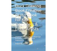 Duck Drawing Book Creative Sketchbook for Kids, Beginners & Little Artists: A Modern Sketchbook with Clean Blank Pages for Drawing Ducks, Farm Animals & Imaginative Art